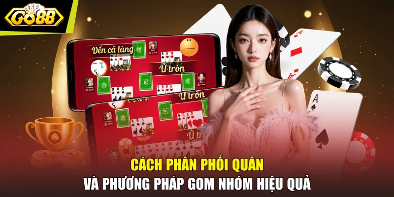 Cách phân phối quân và phương pháp gom nhóm hiệu quả