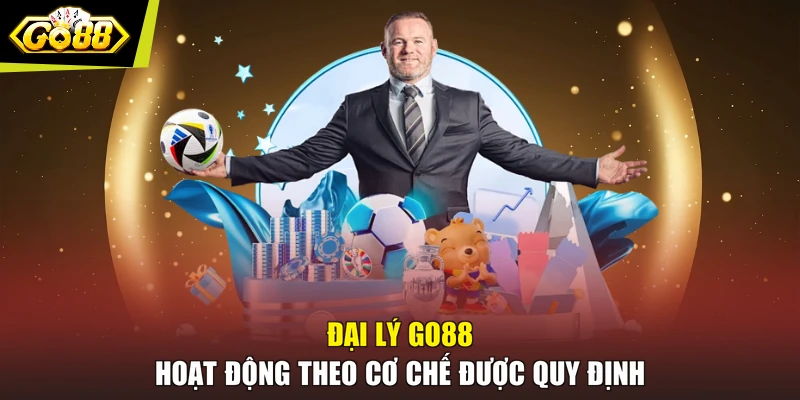 Đại lý GO88 hoạt động theo cơ chế được quy định