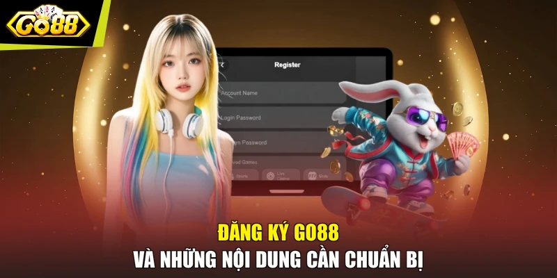 Đăng ký GO88 và những nội dung cần chuẩn bị