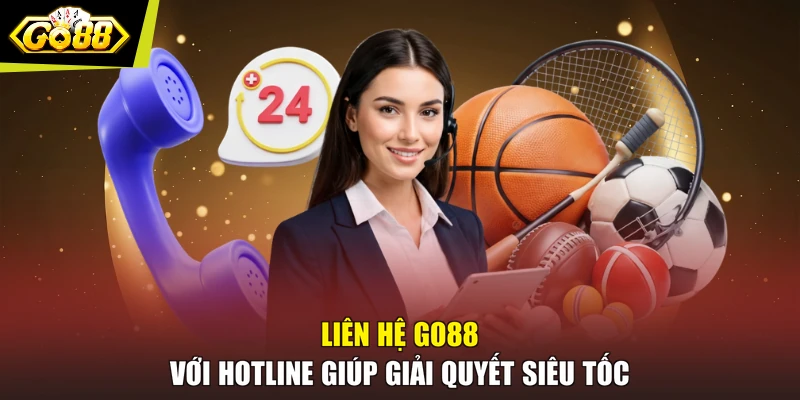 Liên hệ GO88 với hotline giúp giải quyết siêu tốc