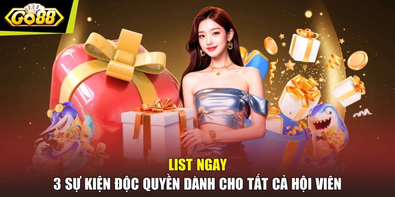 List ngay 3 sự kiện độc quyền dành cho tất cả hội viên