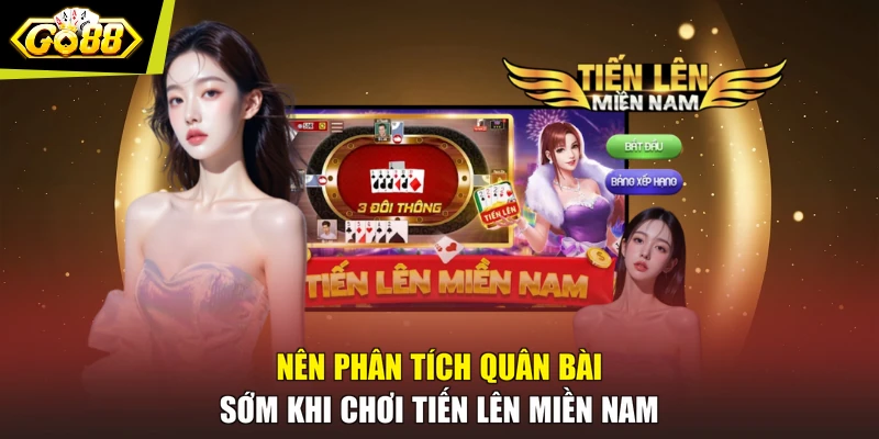 Nên phân tích quân bài sớm khi chơi tiến lên miền Nam
