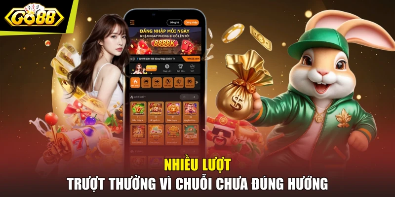 Nhiều lượt trượt thưởng vì chuỗi chưa đúng hướng