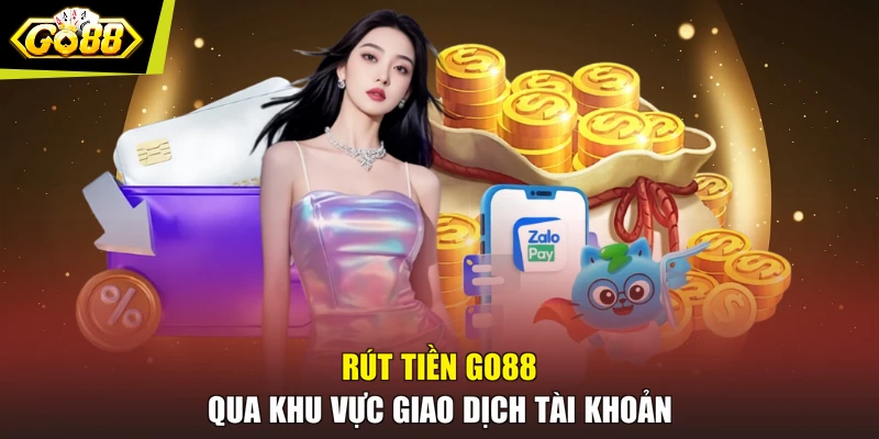 Rút tiền GO88 qua khu vực giao dịch tài khoản