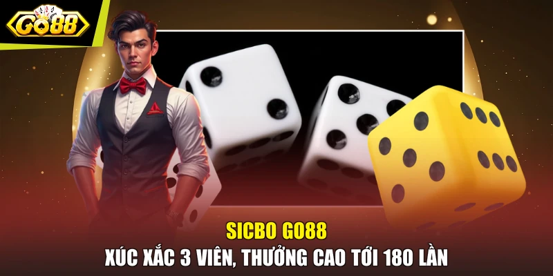 Sicbo GO88 - Xúc Xắc 3 Viên, Thưởng Cao Tới 180 Lần