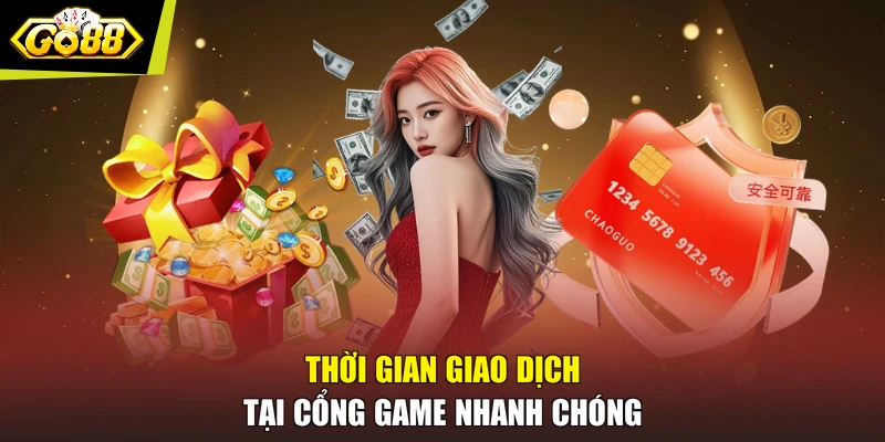 Thời gian giao dịch tại cổng game nhanh chóng