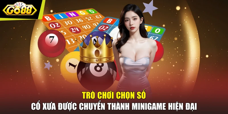 Trò chơi chọn số cổ xưa được chuyển thành minigame hiện đại