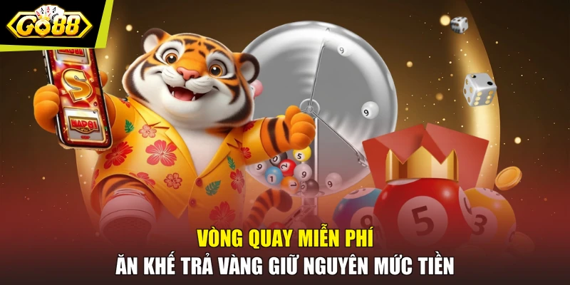 Vòng quay miễn phí ăn khế trả vàng giữ nguyên mức tiền